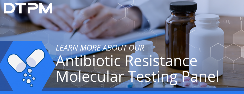 DTPM's Antibiotic Resistance Molecular Testing Panel